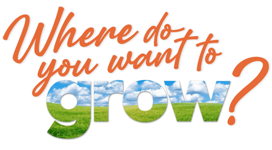 Where do you want to grow?
